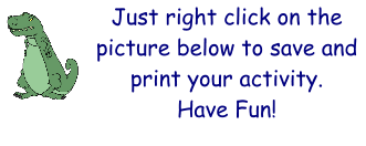 Just right click on the picture below to save and print your activity. Have Fun!